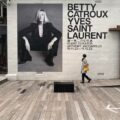 会期終了迫る！BETTY CATROUX – YVES SAINT LAURENT/イヴ・サンローラン 唯一無二の女性展